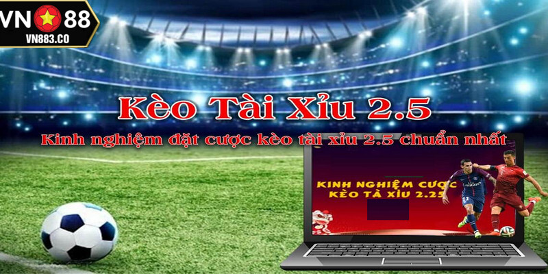 Kèo 2,5 Tài Xỉu